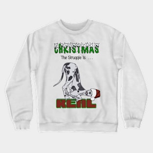 Christmas Great Dane The Struggle Is Real Art Crewneck Sweatshirt